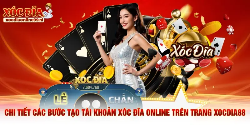Chi tiết các bước tạo tài khoản xóc đĩa online