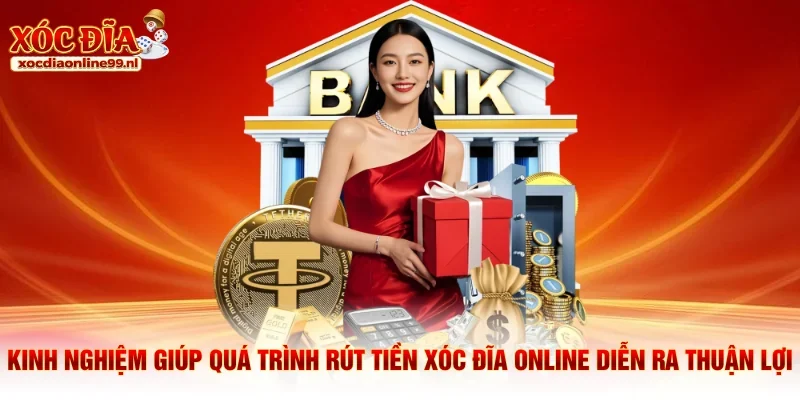 Kinh nghiệm giúp quá trình rút tiền xóc đĩa online diễn ra thuận lợi