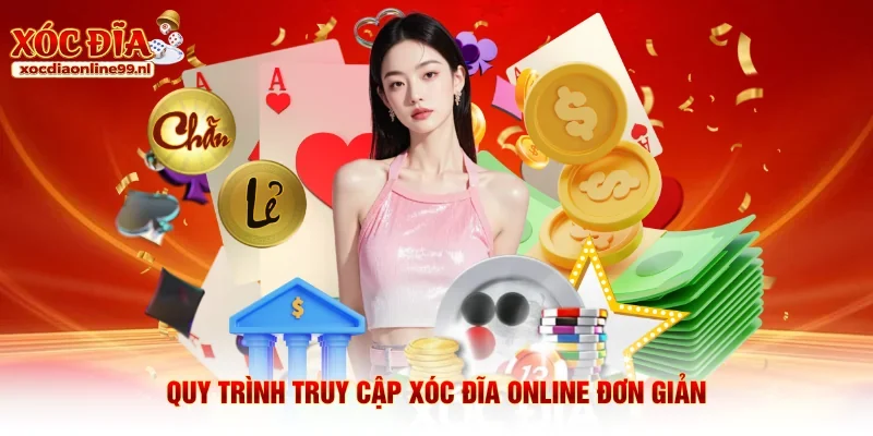 Quy trình truy cập Xóc Đĩa Online đơn giản