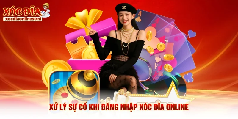 Xử lý sự cố khi đăng nhập Xóc Đĩa Online